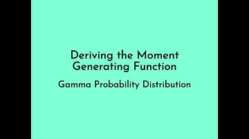 Gamma Distribution - Deriving the Moment Generating Function and the Raw Moments