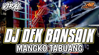 DJ DEK BANSAIK MANGKO TABUANG || FULL BASS SPESIAL TAHUN BARU || by r2 project official remix