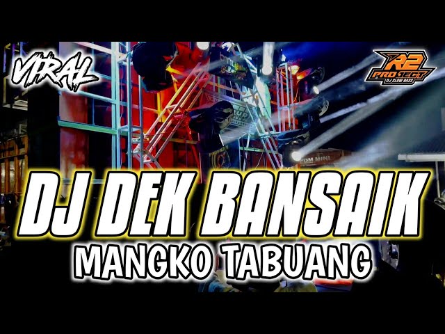 DJ DEK BANSAIK MANGKO TABUANG || FULL BASS SPESIAL TAHUN BARU || by r2 project official remix class=