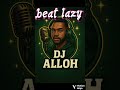 Dj Alloh Beat Lazy Instrument Analysis Dj Alloh Beat Lazy Instrument Analysis