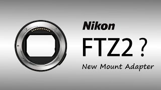 Nikon のマウントアダプター事情 ～ Z9と同時に登場 !? 改良型 FTZ2 の噂と望みたいこと ～