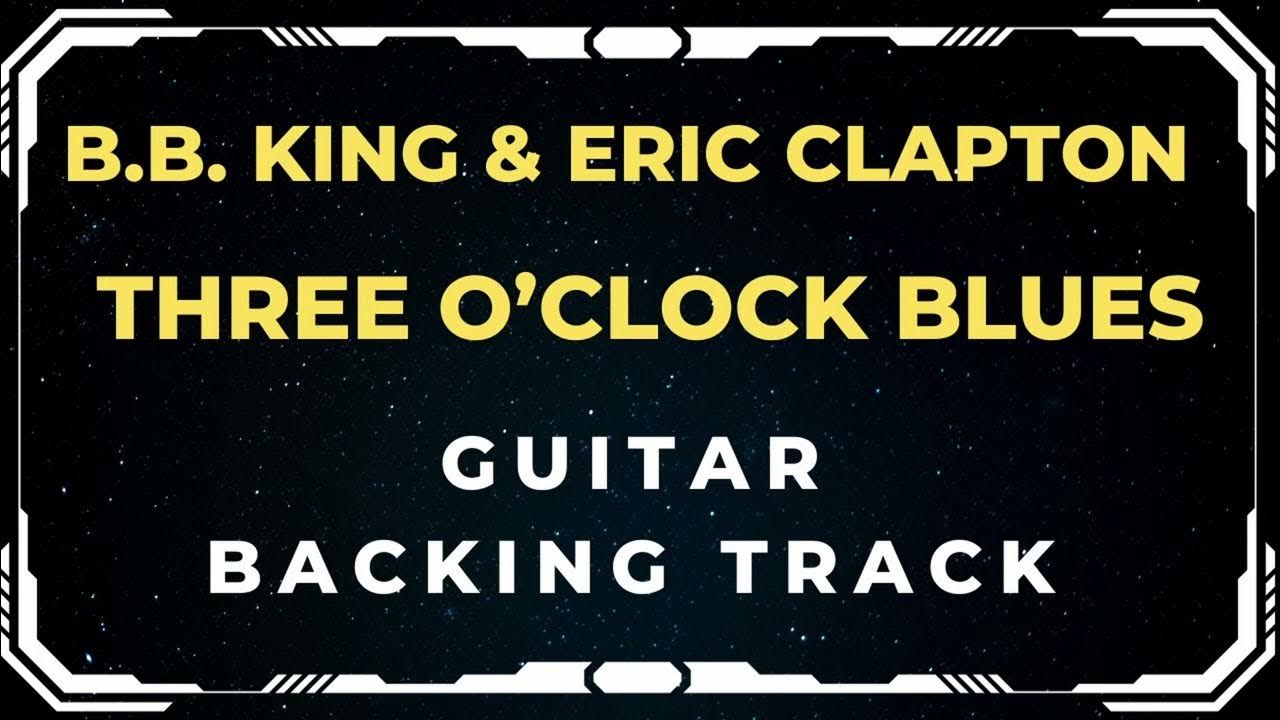 B.B. King & Eric Clapton - Three O'clock Blues | Guitar Backing Track B.B. King & Eric Clapton - Three O'clock Blues | Guitar Backing Track