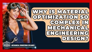 Why Is Material Optimization So Complex In Mechanical Engineering Design?