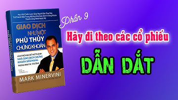 Phần 9 : Đi theo cổ phiếu dẫn dắt - Kiếm Tiền  cùng với Phù thủy chứng khoán Mark Minervini