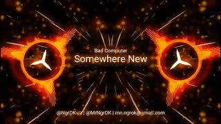 🎧Bad Computer - Somewhere New | NgrOK🎵