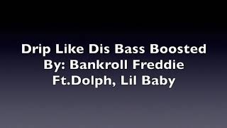 "Drip Like Dis" Bass Boosted by Bankroll Freddie Ft. Dolph, Lil Baby (Remix)