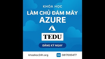 Khóa học Làm Chủ Đám Mây Azure TEDU - Bài 1. Giới thiệu khoá học Làm chủ đám mây Azure