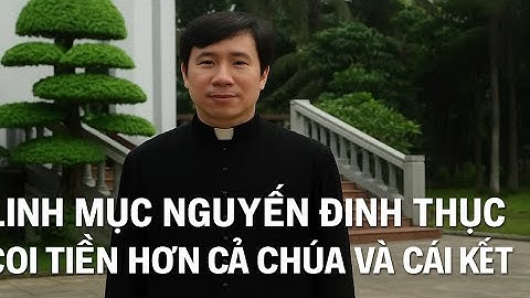 SỰ THẬT HƯ CẤU: LINH MỤC NGUYỄN ĐÌNH THỤC VÀ ĐỒNG TIỀN TRÊN BÀN THÁNH