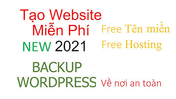 Tạo Website Miễn Phí và backup wordpress sang hosting địa chỉ mới. Free hosting và tên miền 2024