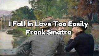 I Fall In Love Too Easily [lyrics] | Frank Sinatra
