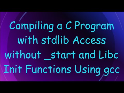 Compiling a C Program with stdlib Access without _start and Libc Init Functions Using gcc