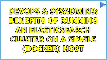 DevOps & SysAdmins: Benefits of running an Elasticsearch cluster on a single (docker) host