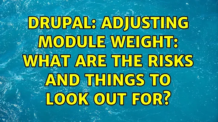 Drupal: Adjusting module weight: what are the risks and things to look out for? (2 Solutions!!)