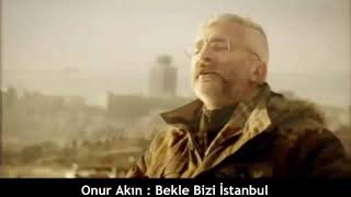 ONUR AKIN : BEKLE BİZİ İSTANBUL Resimi