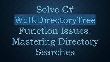 Solve C#  WalkDirectoryTree Function Issues: Mastering Directory Searches