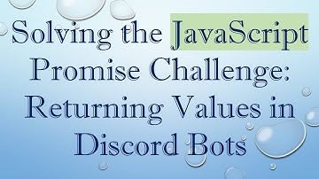 Solving the JavaScript Promise Challenge: Returning Values in Discord Bots