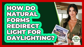 How Do Natural Forms Redirect Light For Daylighting? - Eco Home Blueprint