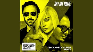 Смотреть клип Say My Name (Feat. Bebe Rexha & J Balvin) (Jp Candela & Atk1 Extended Mix)