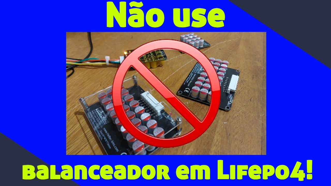 Não coloque balanceadores nas suas Lifepo4 sem antes assistir esse vídeo (Parte 1).