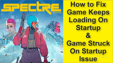 Spectre Divide Game Keeps Loading On Startup, Game Stuck On Startup Issue