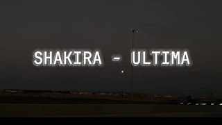 SHAKIRA - ULTIMA (Letra/Lyrics)