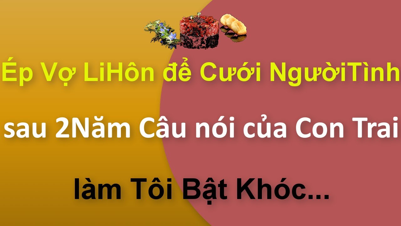 📌Tâm sự:ÉpVợ LiHôn để Cưới NgườiTình..Sau 2Năm câu nói của ConTrai làm Tôi Bật Khóc.Hãy nói cùng tôi