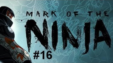 Mark of the Ninja Gameplay - Ep16 - Reaching Karajan, part 2