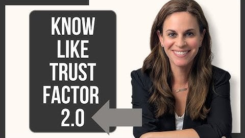 Know, Like, Trust Factor 2.0: A New Approach to Building Success