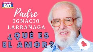 Qué es el amor? | Padre Ignacio Larrañaga