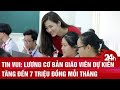 Tin vui: Lương cơ bản của giáo viên dự kiến tăng lên 7 triệu đồng/tháng 🎉