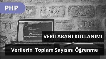 #PHP DERSLERİ - Veritabanı Kullanımı -  Tablodaki Verilerin  Toplam Sayısını Öğrenme