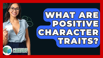 What Are Positive Character Traits? - The Language Library