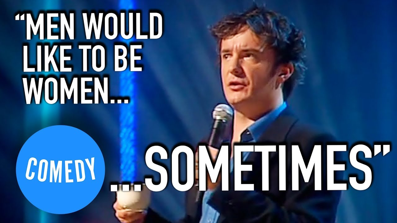 Dylan Moran On Men Being Women | LIKE, TOTALLY... | Universal Comedy