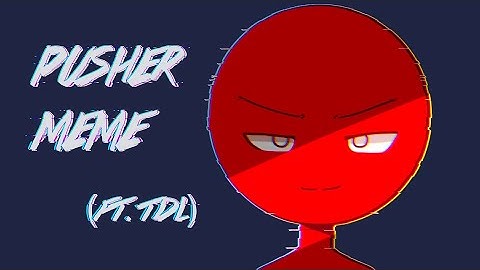 Pusher Meme || Animator vs Animation