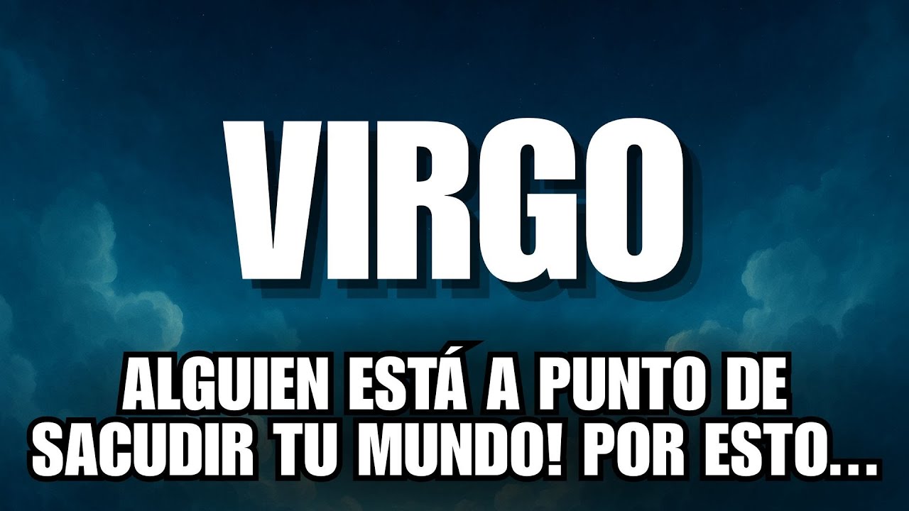 VIRGO💥SE VIENE LO NUNCA VISTO! ALGUIEN ESTÁ A PUNTO DE SACUDIR TU MUNDO ...