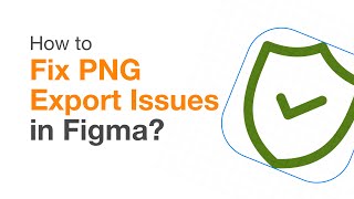 How to Fix PNG Export Issues in Figma