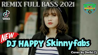 DJ HAPPY - Skinnyfabs (Dwiki Cj) | Remix Full Bass Terbaru 2021