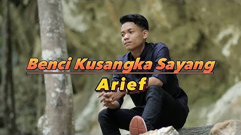Benci Kusangka Sayang - Arief  |  Lirik  Lagu  #arief  #bencikusangkasayang  #slowrock