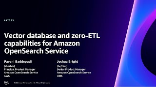 AWS re:Invent 2023-Vector database and zero-ETL capabilities for Amazon OpenSearch Service (ANT353)