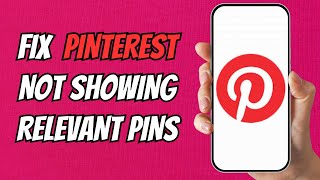 How to Fix Pinterest Not Showing Relevant Pins