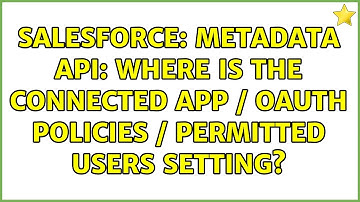 Salesforce: Metadata API: where is the Connected App / OAuth policies / Permitted Users setting?