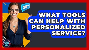 What Tools Can Help With Personalized Service? - Customer Support Coach