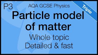 Whole of Particle model | GCSE Physics Paper 1 | AQA Triple Science, Higher