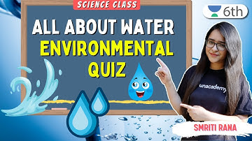 All About Water | Environmental Quiz | Science | Unacademy 6th | Smriti Rana