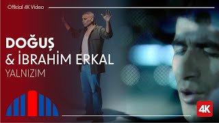 Doğuş & İbrahim Erkal  Yalnızım (Official 4K Video)