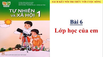 Tự nhiên và xã hội - Bài 6: Lớp học của em| Kết nối tri thức| 10 phút học bài