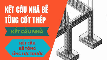 KẾT CẤU NHÀ BÊ TÔNG CỐT THÉP - KẾT CẤU BÊ TÔNG ỨNG LỰC TRƯỚC