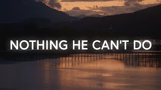 Video thumbnail of "Nothing He Can't Do (Lyrics) - Community Music"