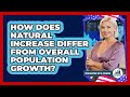 How Does Natural Increase Differ From Overall Population Growth? - Demographic Data Answers