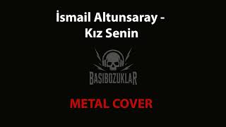 İsmail Altunsaray - Kız Senin Metal Cover
